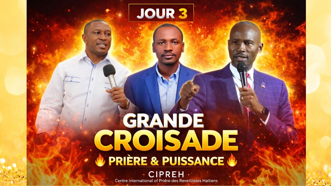 J-3 | CROISADE ÉVANGÉLIQUE |organisée par  CENTRE INTERNATIONAL DE PRIÈRE DES RÉVEILLISTES HAÏTIENS