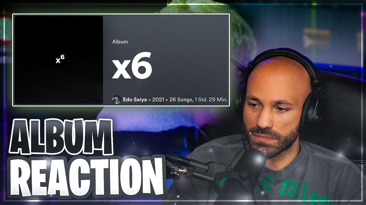 2Bough Album Reaction: Edo Saiya - X6 (2021)