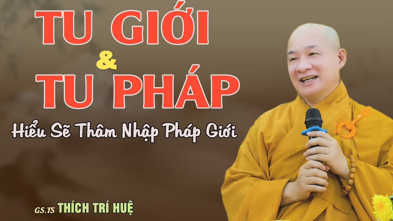 Pháp Tu Và Giới Tu Không Rõ Khó Mà Thâm Nhập Pháp Giới - Cực hay. Thầy Thích Trí Huệ