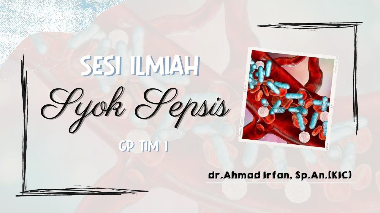 Sesi Ilmiah Syok Sepsis - dr. Ahmad Irfan, Sp. An.(KIC)
