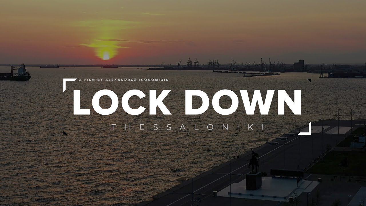 LOCK DOWN / THESSALONIKI 4Κ