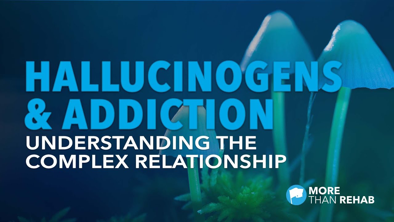 Hallucinogens & Addiction: Understanding the Complex Relationship | More Than Rehab