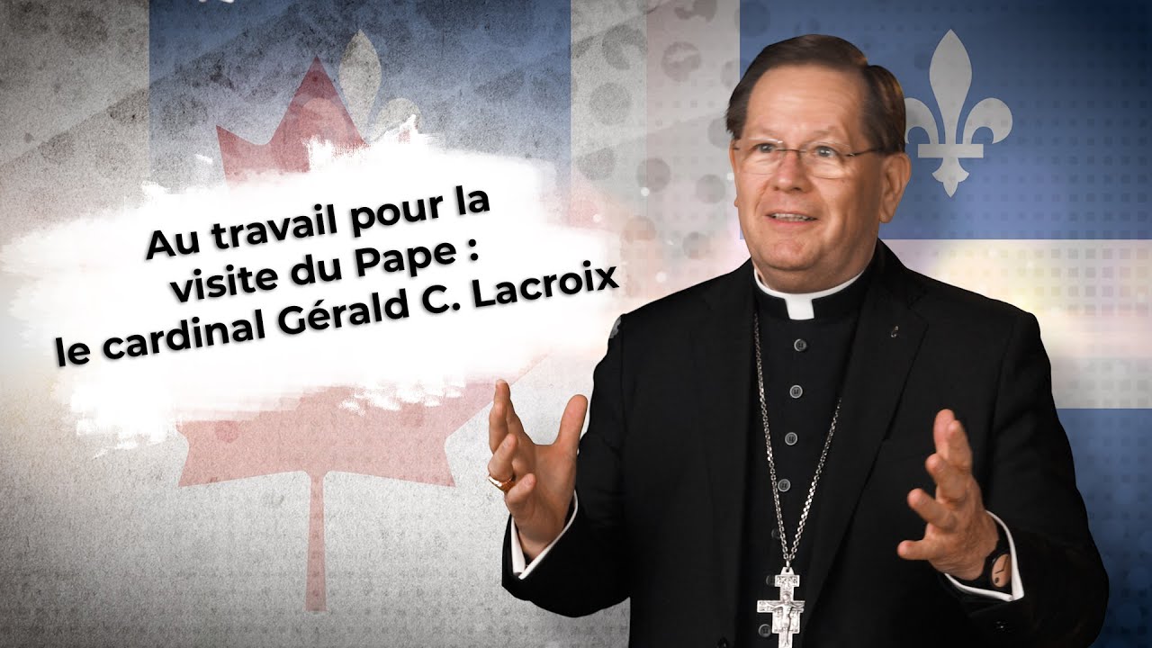 Au travail pour la visite du Pape : le cardinal Gérald C. Lacroix