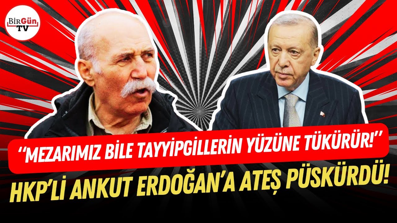 Gözaltına alınan HKP’li Ankut Erdoğan’a ateş püskürdü: “MEZARIMIZ TAYYİPGİLLERİN YÜZÜNE TÜKÜRÜR!”