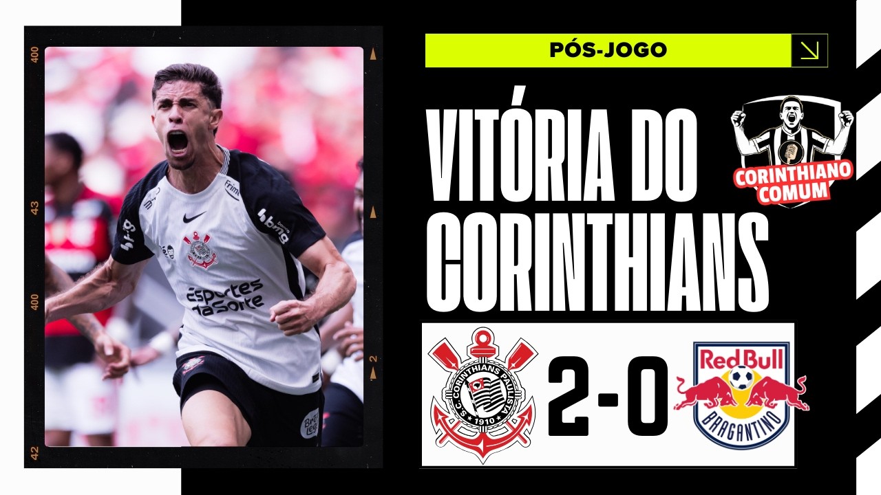 VITÓRIA DO CORINTHIANS | CORINTHIANS 2 X 0 RED BULL BRAGANTINO | PÓS-JOGO E MUITO MAIS.