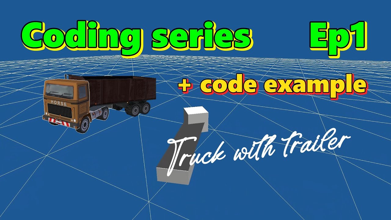 Coding Series 001: Truck with Trailer (w/ CODE example)