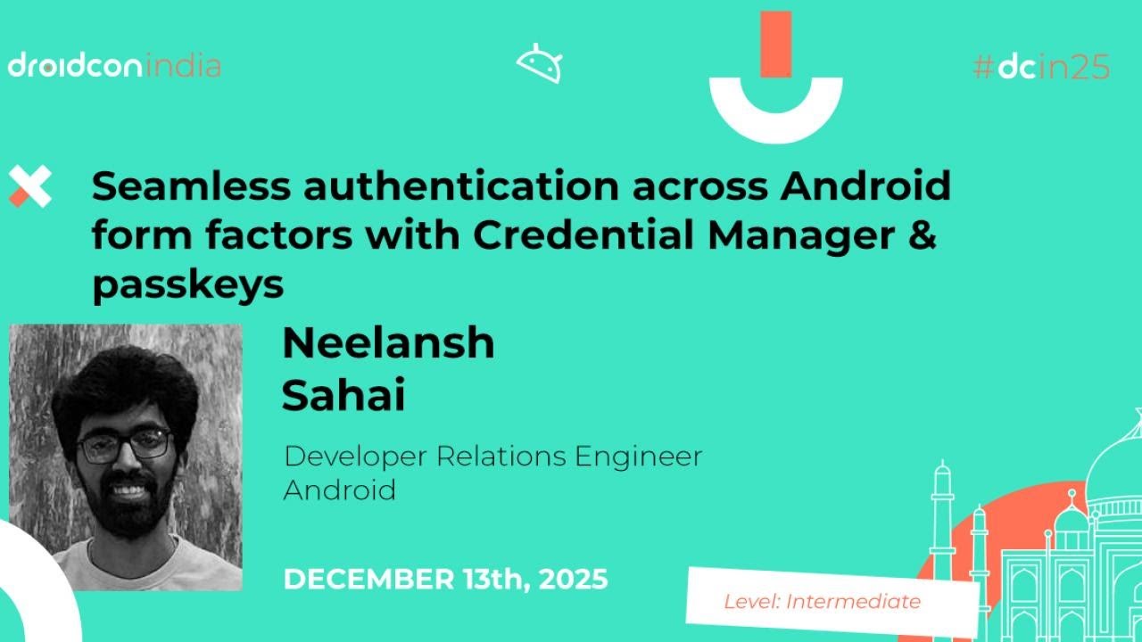 Бесперебойная аутентификация на всех форм-факторах Android - Ниланш Сахай | DroidCon India 2025