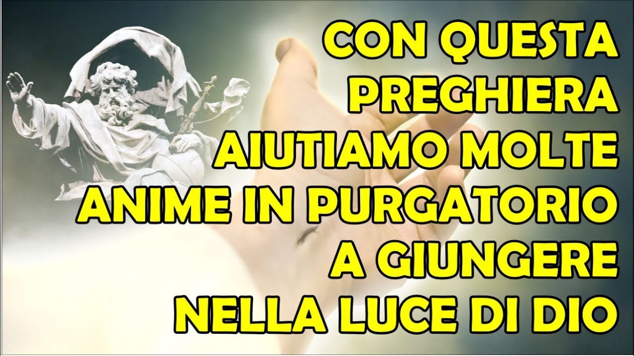 Con Questa Preghiera Aiutiamo Molte Anime in Purgatorio a Giungere nella Luce di Dio