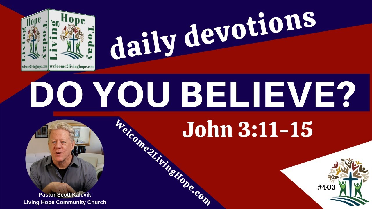 DO YOU BELIEVE?  -   John 3:11-15  - Living Hope Today