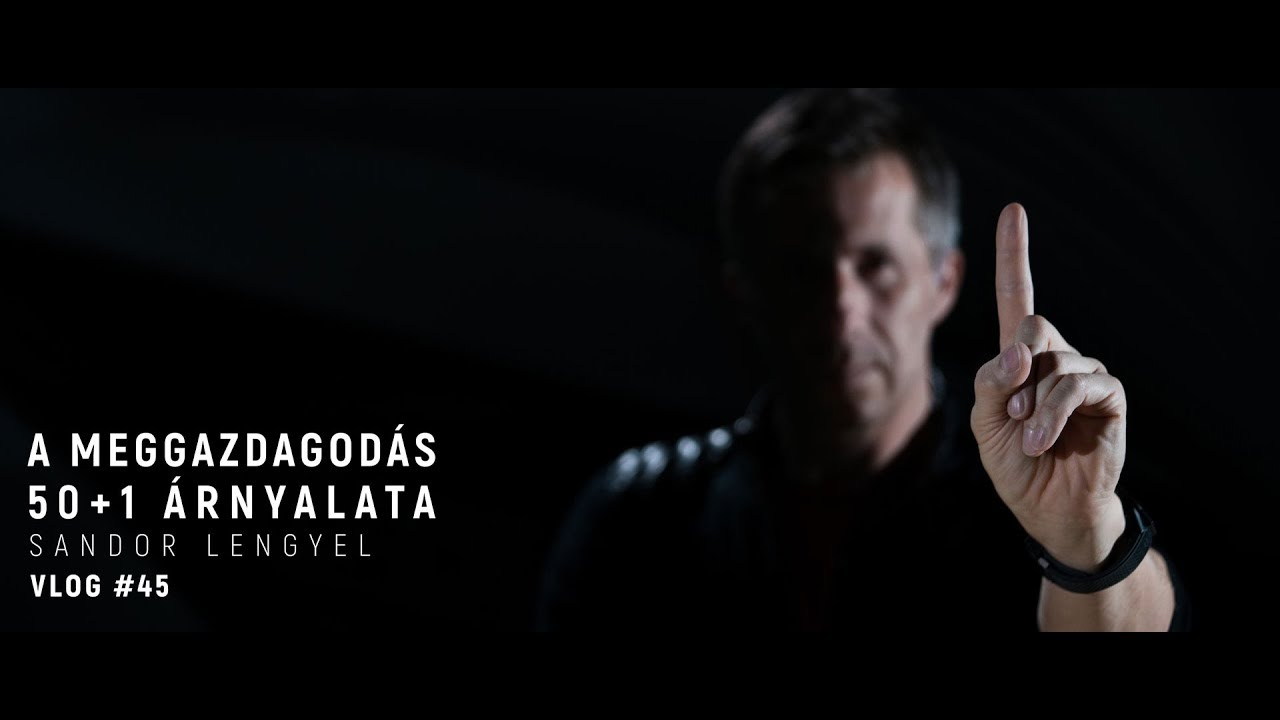VLOG #45 - A MEGGAZDAGODÁS 50+1 ÁRNYALATA