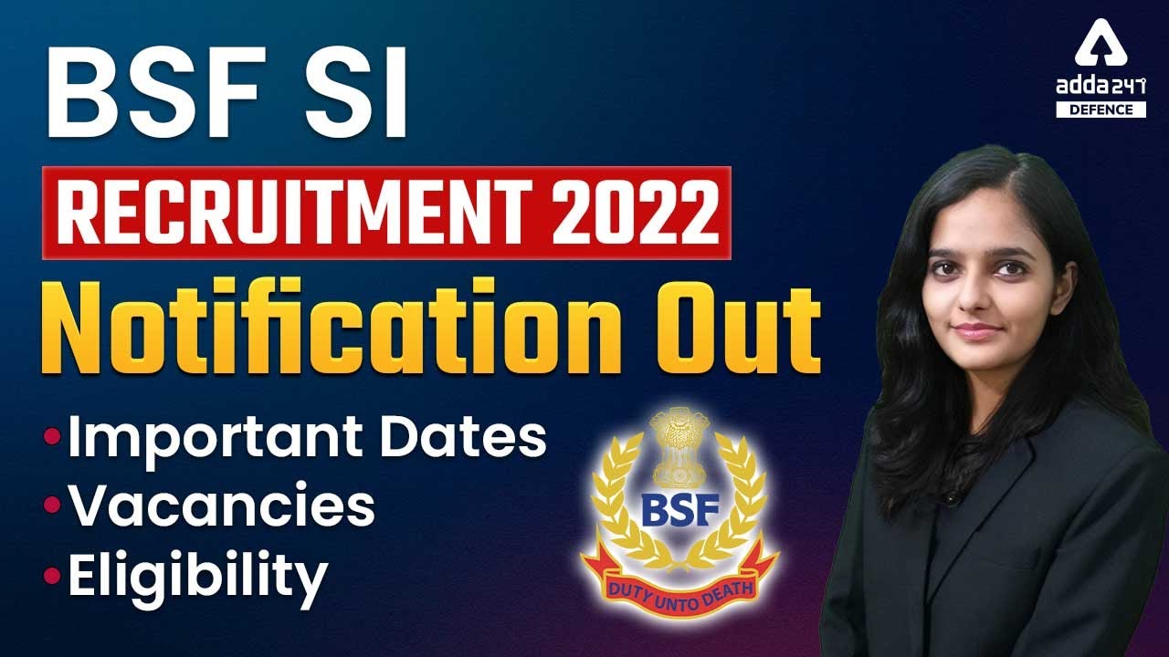 BSF SI Vacancy 2022 | Eligibility, Important Dates & Vacancies | Complete Information