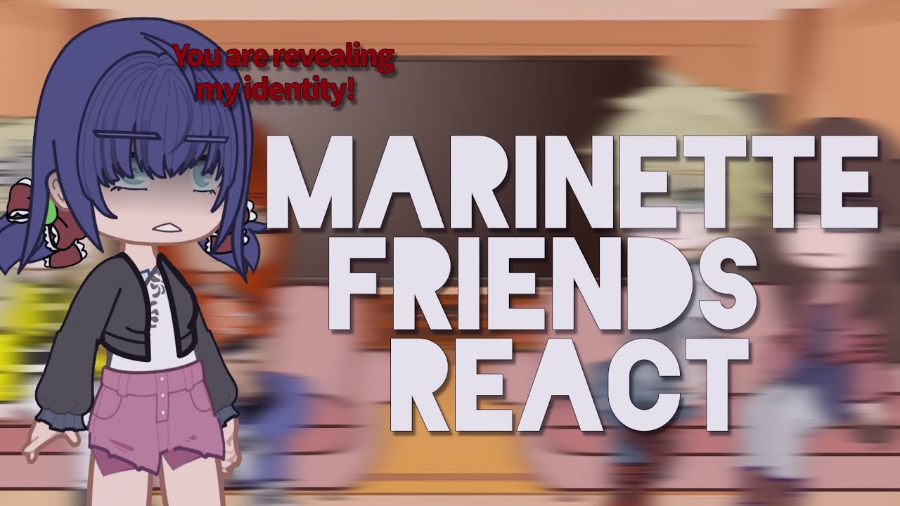 MARINETTE friends react|¦|REVEALED-SORRY I WAS IN A HURRY WHILE MAKING THESE😭🙏|¦|MIRACULOUS LADYBUG