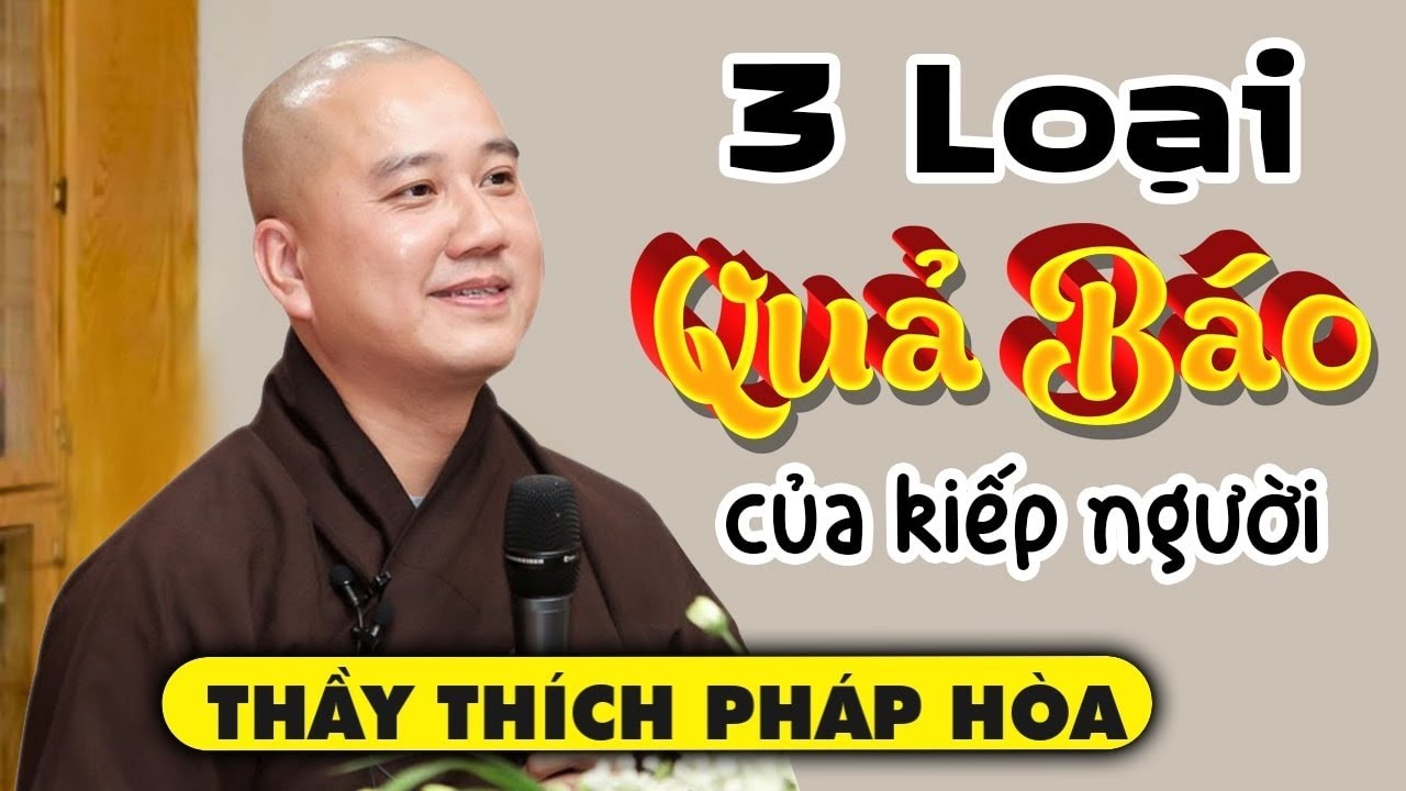 3 Loại QUẢ BÁO Kiếp Người phải gánh, Luật Nhân Quả không chừa một ai - Thầy Thích Pháp Hòa