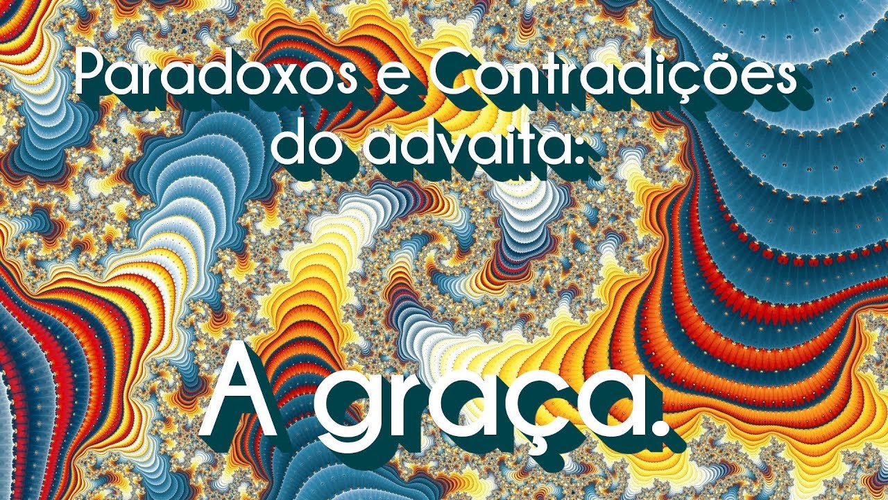 Paradoxos e Contradições do advaita 2: A graça.