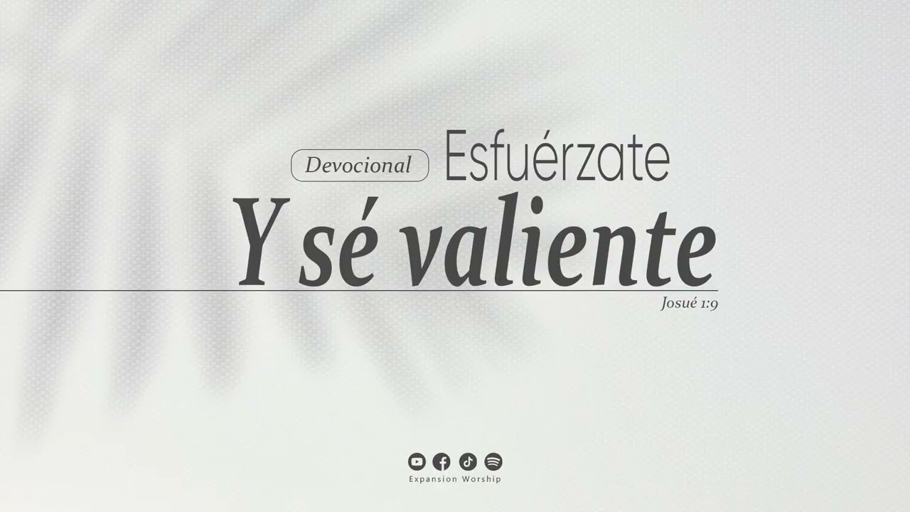 Devocional | Esfuérzate y sé valiente | Expansion Worship