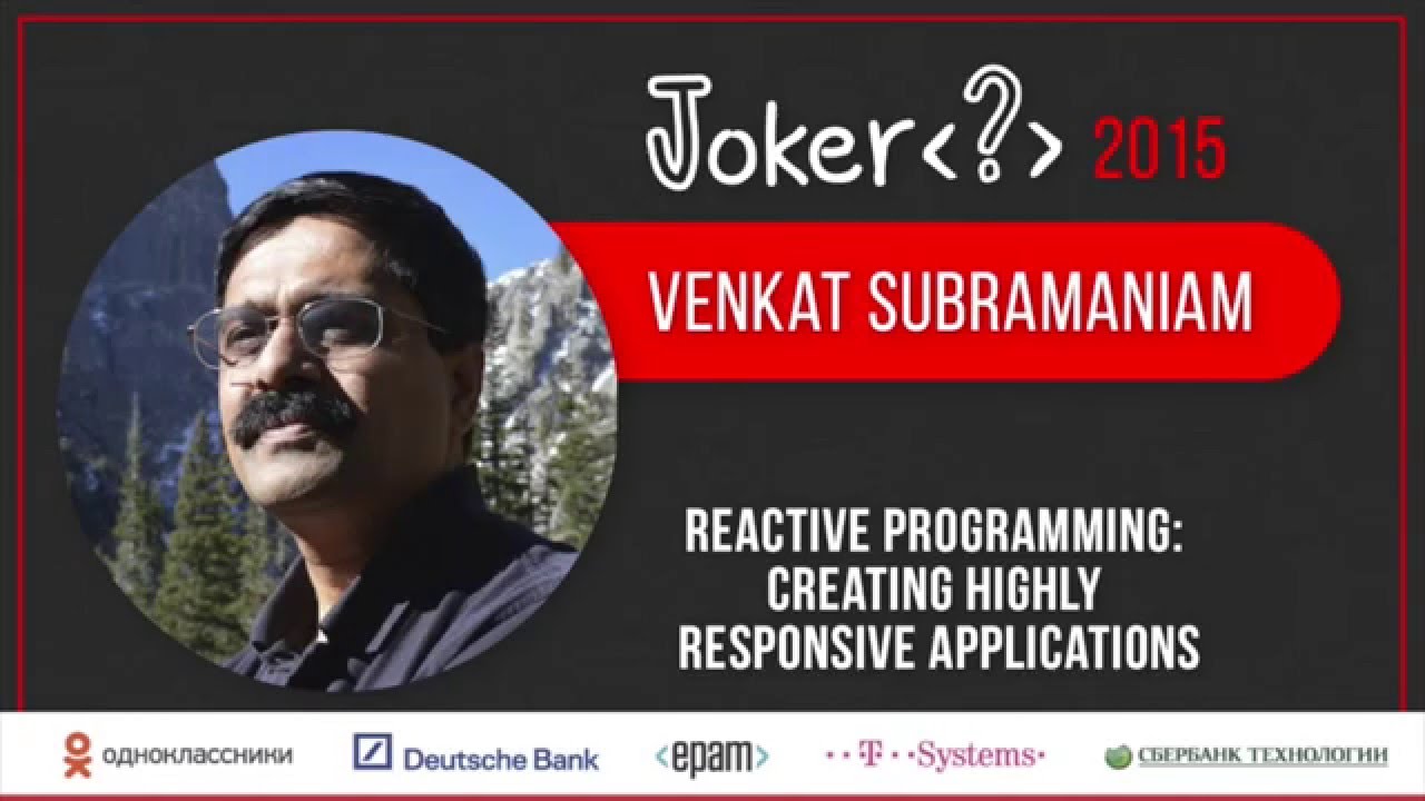 Venkat Subramaniam — Reactive Programming: creating highly responsive applications