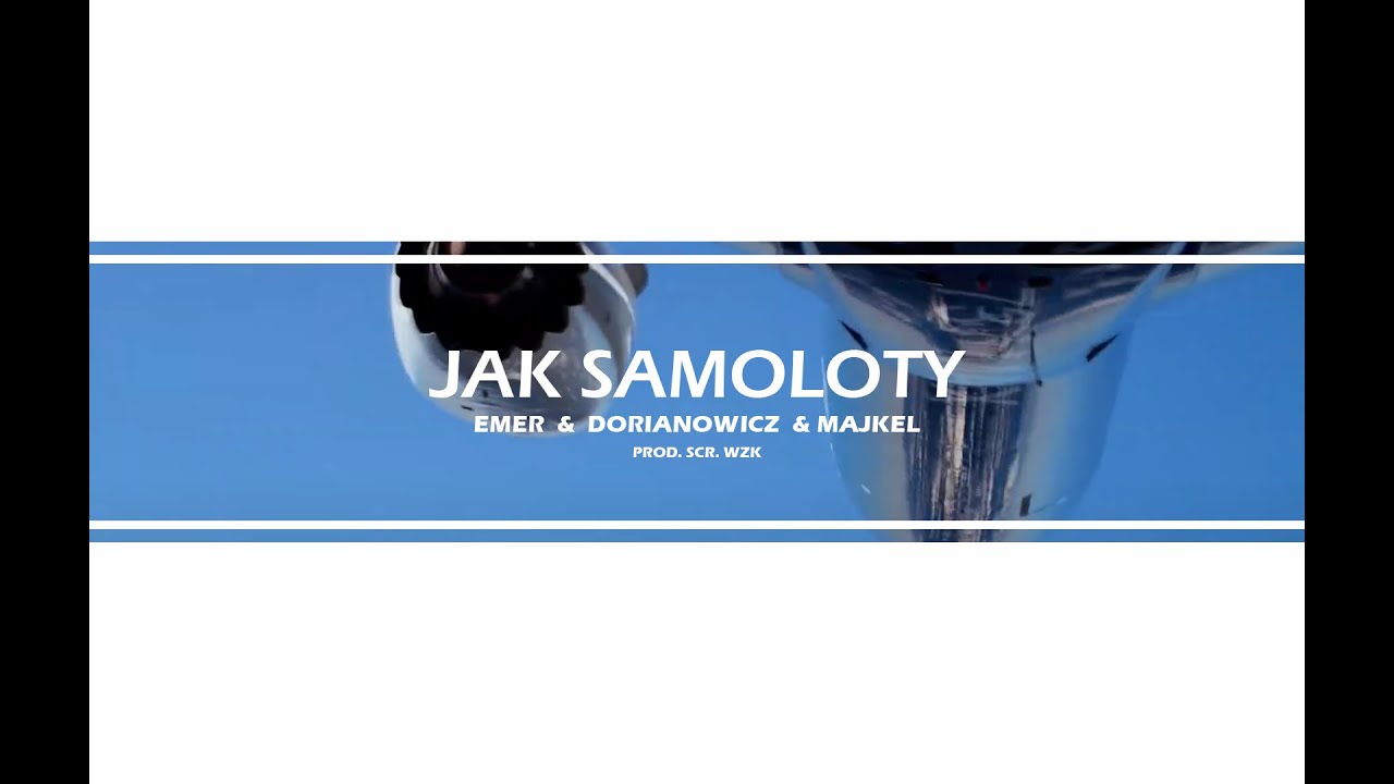 EMER & DORIANOWICZ & MAJKEL - Jak samoloty (prod. scr. WZK)