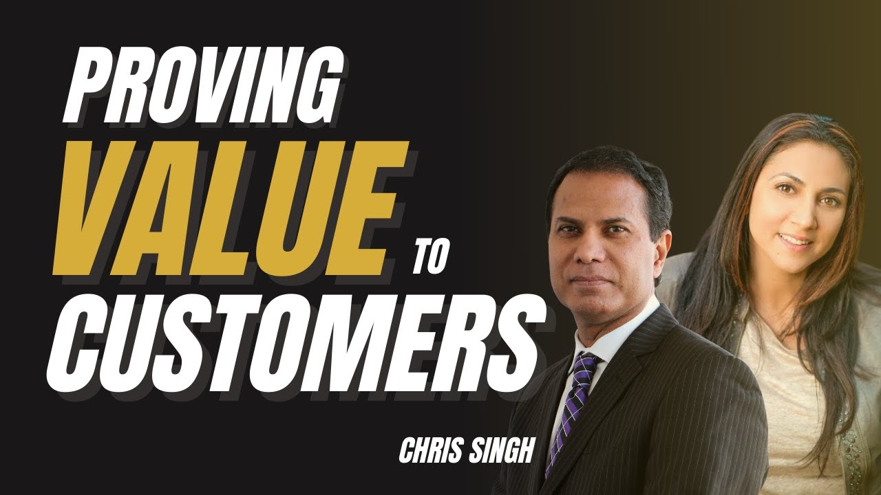 How to Prove VALUE to CUSTOMERS | Chris Singh