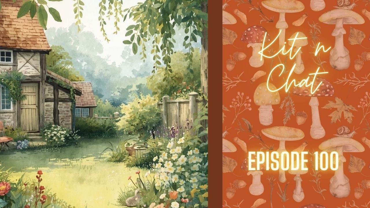 Kit Up and Chat Episode 100 - God Winks, Fake Spring, and Cottagecore!