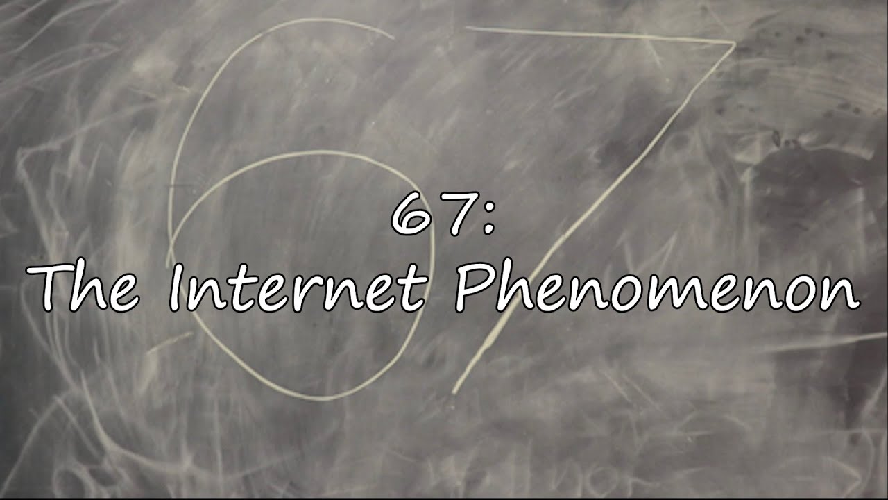 67: The Internet Phenomenon