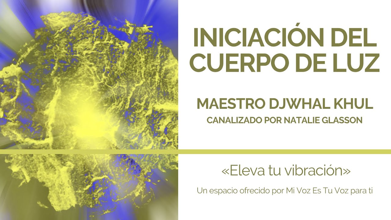 INICIACIÓN DEL CUERPO DE LUZ | Maestro Djwhal Khul a través de Natalie Glasson