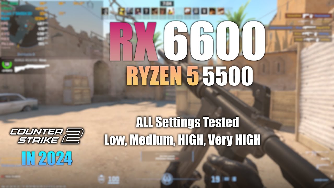 RX 6600 + Ryzen 5 5500 : CS 2 - All Settings Tested