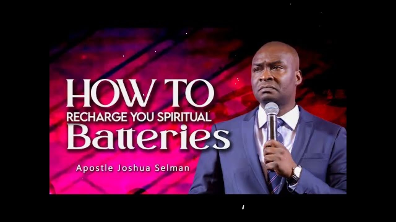 HOW TO RECHARGE YOUR SPIRITUAL BATTERIES - Joshua Selman Messages