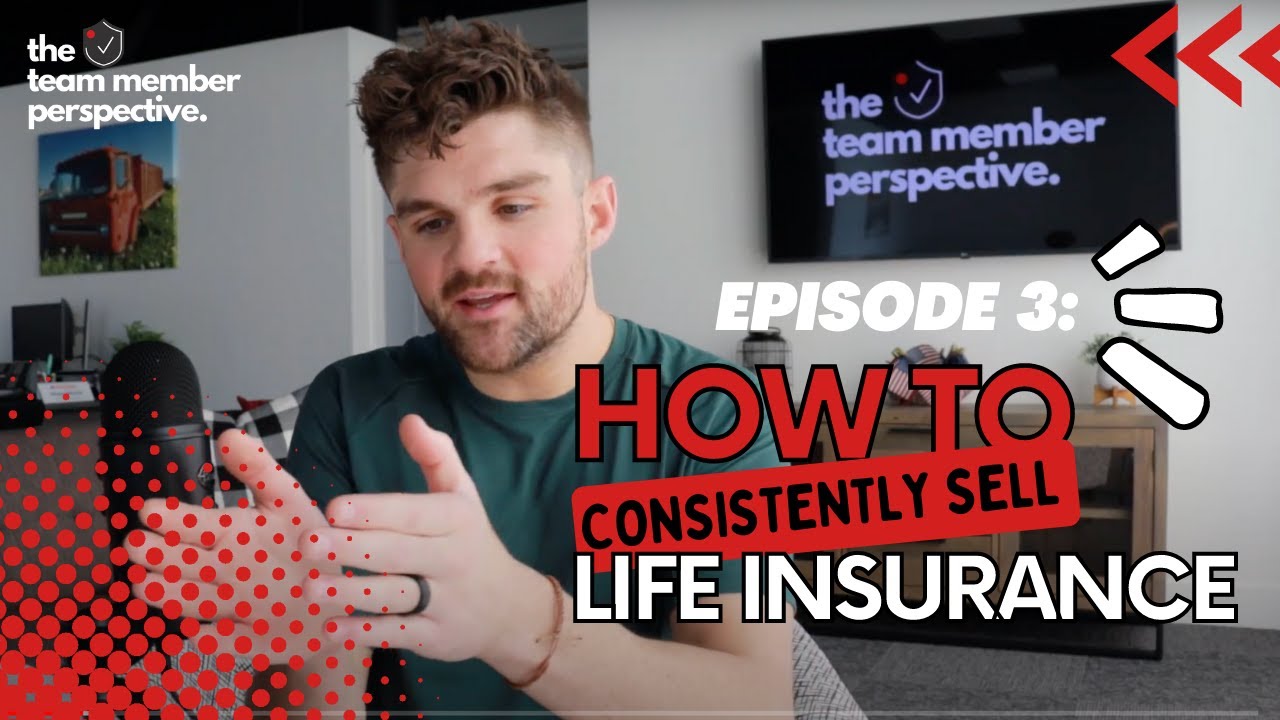 What It Takes To Consistently Sell Life Insurance | The Team Member Perspective #3