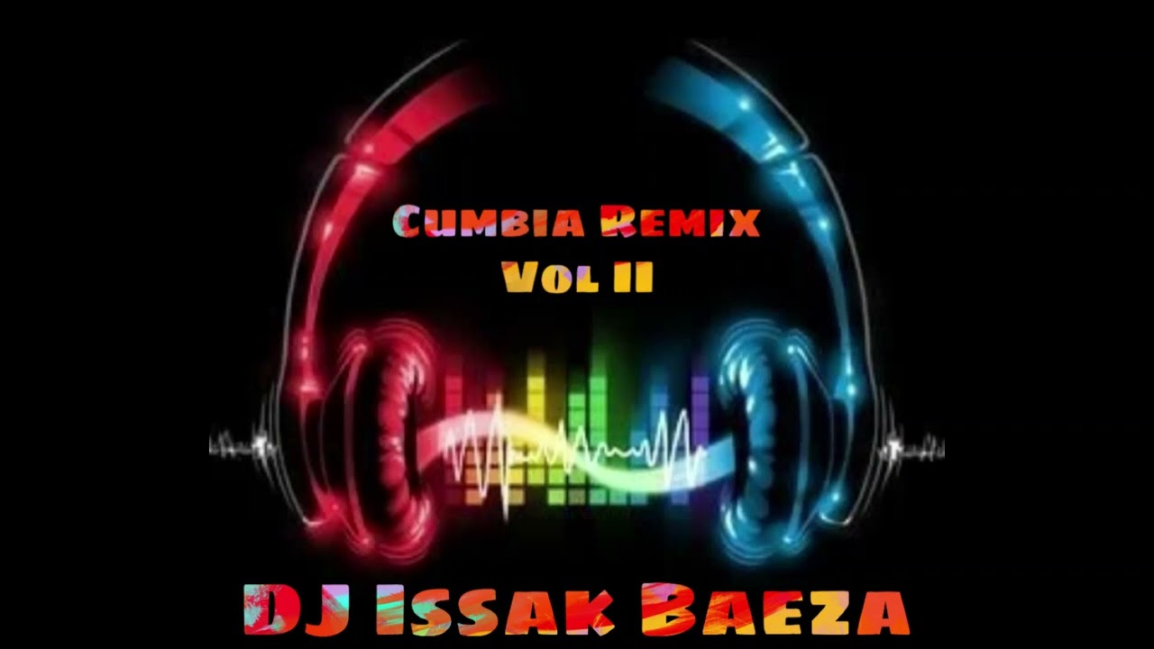 Mix Cumbia Remix 2022 Vol II Dj Issak Baeza