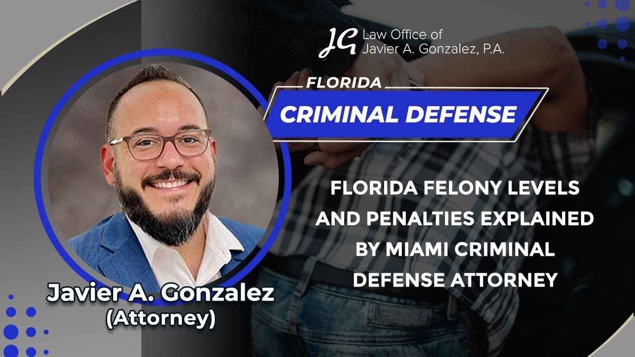 Florida Felony Levels And Penalties Explained By Miami Criminal Defense Attorney