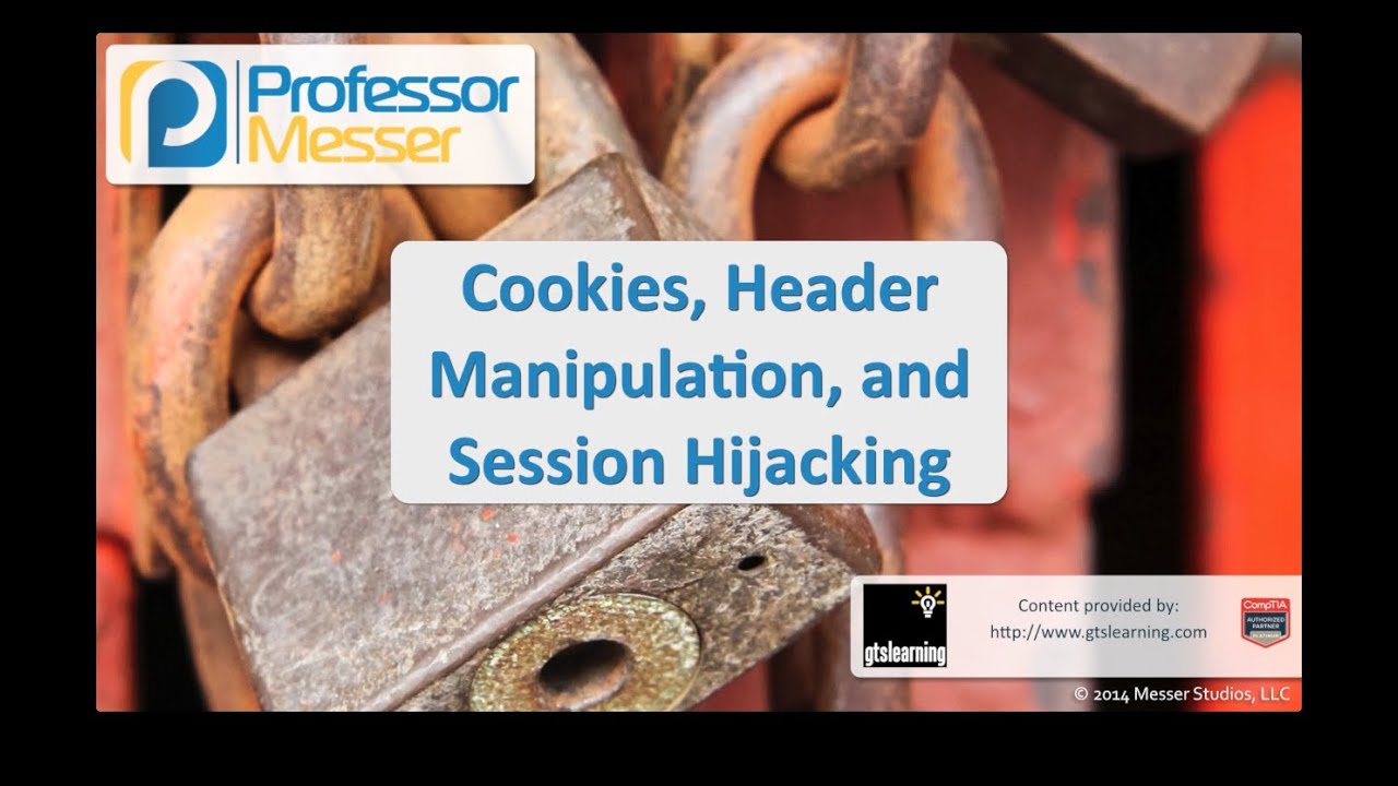 Cookies, Header Manipulation, and Session Hijacking - CompTIA Security+ SY0-401: 3.5