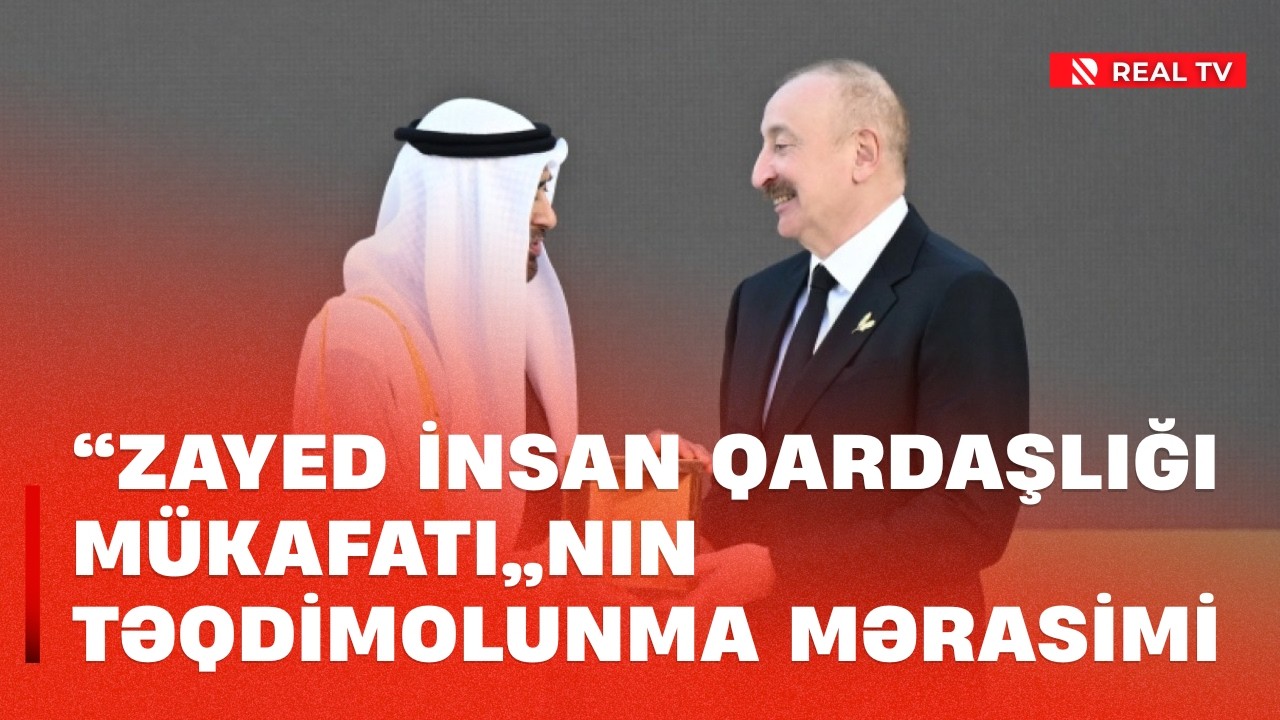 XÜSUSİ BURAXILIŞ: “Zayed İnsan Qardaşlığı Mükafatı”nın təqdimolunma mərasimi