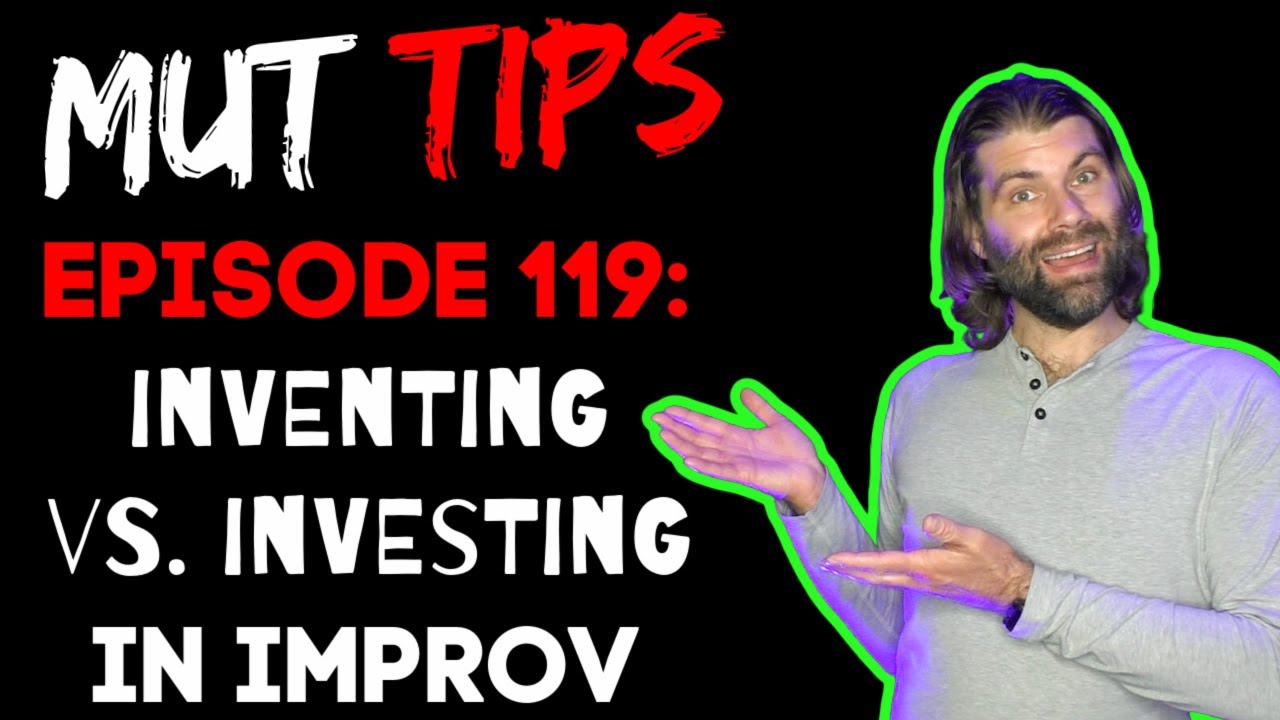 Inventing vs. Investing in Improv  - MUT Improv Tips #119