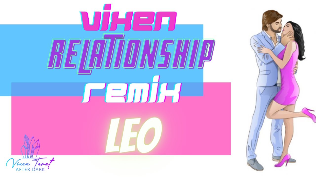 LEO-VIXEN RELATIONSHIP REMIX!