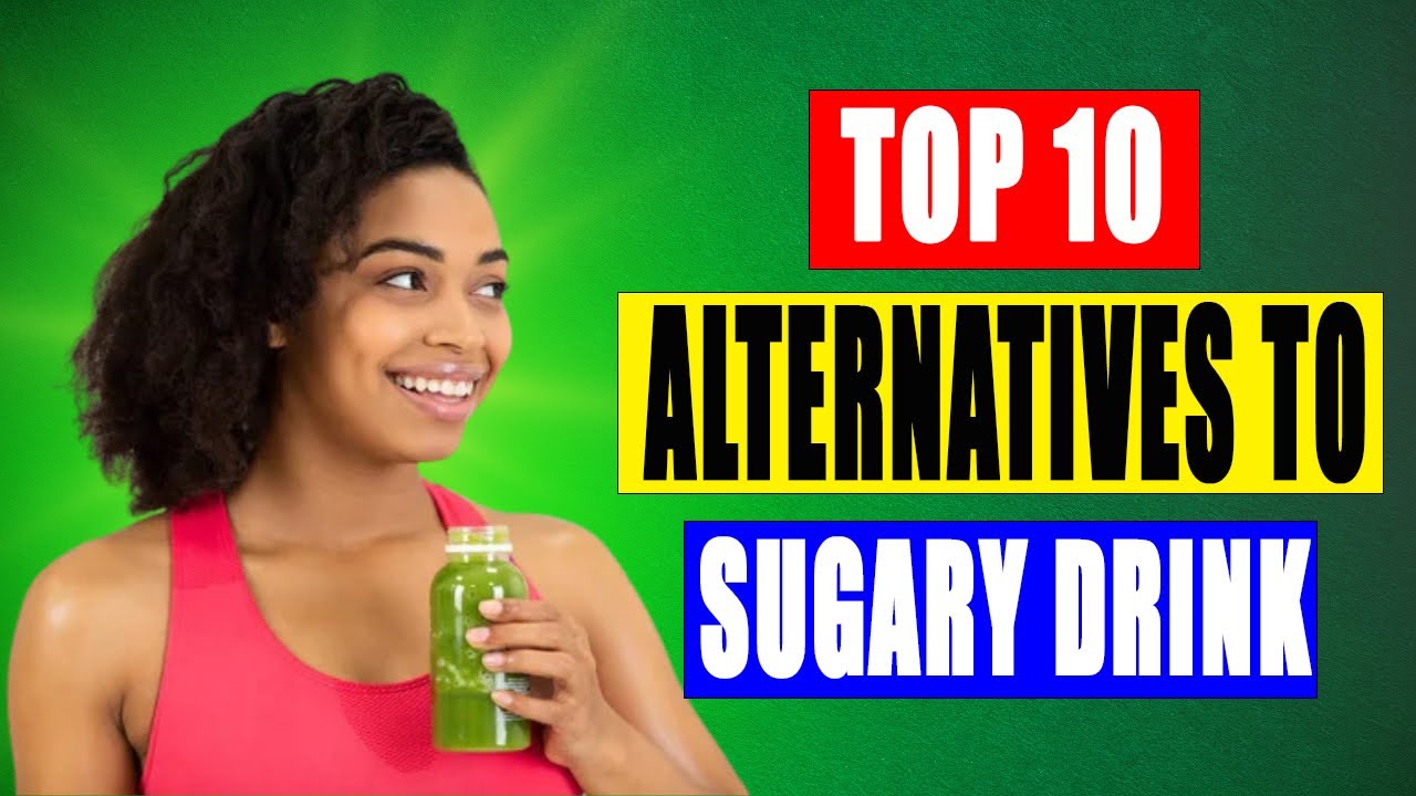 Quenching Thirst, Nourishing Health: Top 10 Alternatives to Sugary Drink