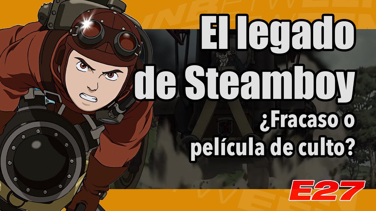 E27 - El legado de Steamboy: ¿Fracaso o película de culto?