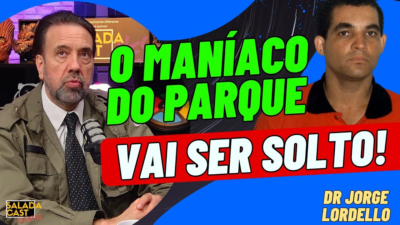 ABSURDO: O MAN&Iacute;ACO DO PARQUE J&Aacute; VAI SER SOLTO! - DR JORGE LORDELLO #podcast #truecrimecommunity
