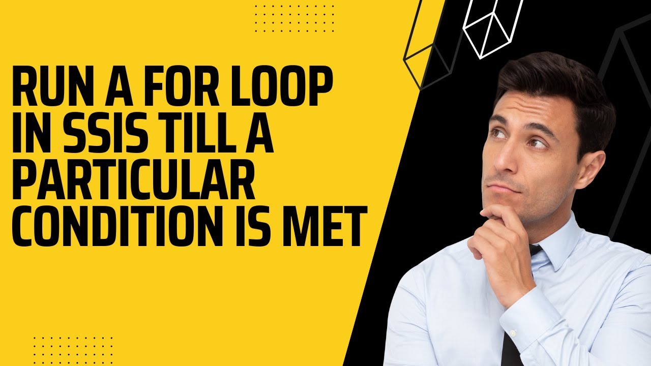 105 Run a for loop in SSIS till a particular condition is met