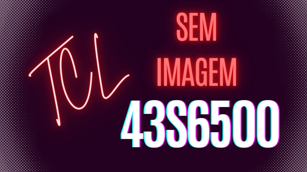 TCL 43s6500 sem imagem. Facil de consertar