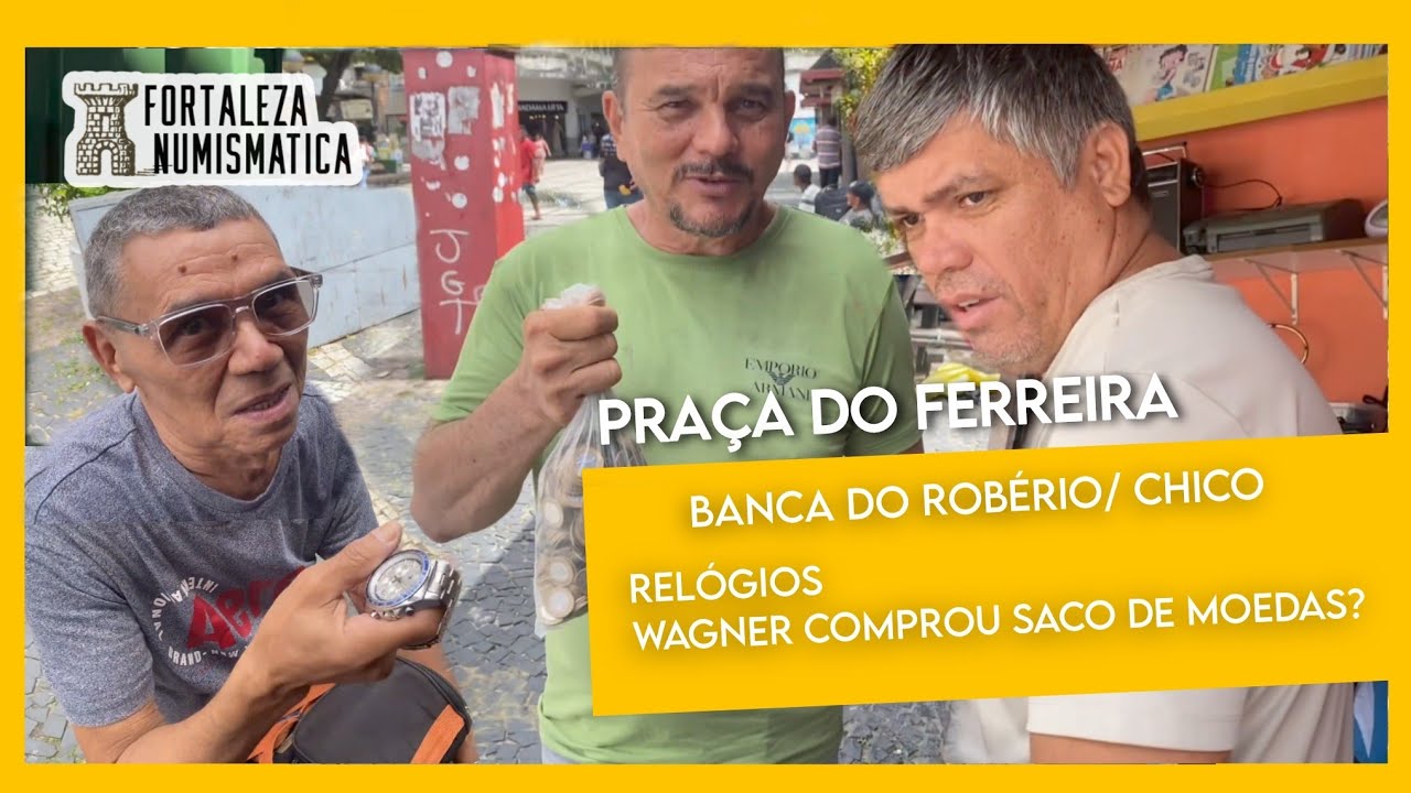 Fortaleza Numismática - Praça do ferreira - Relógios  + Wagner comprou sacola de moedas