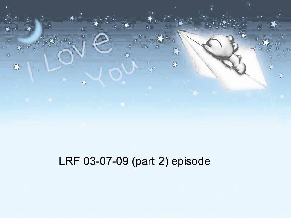 LRF 03-07-09 (part 2) episode
