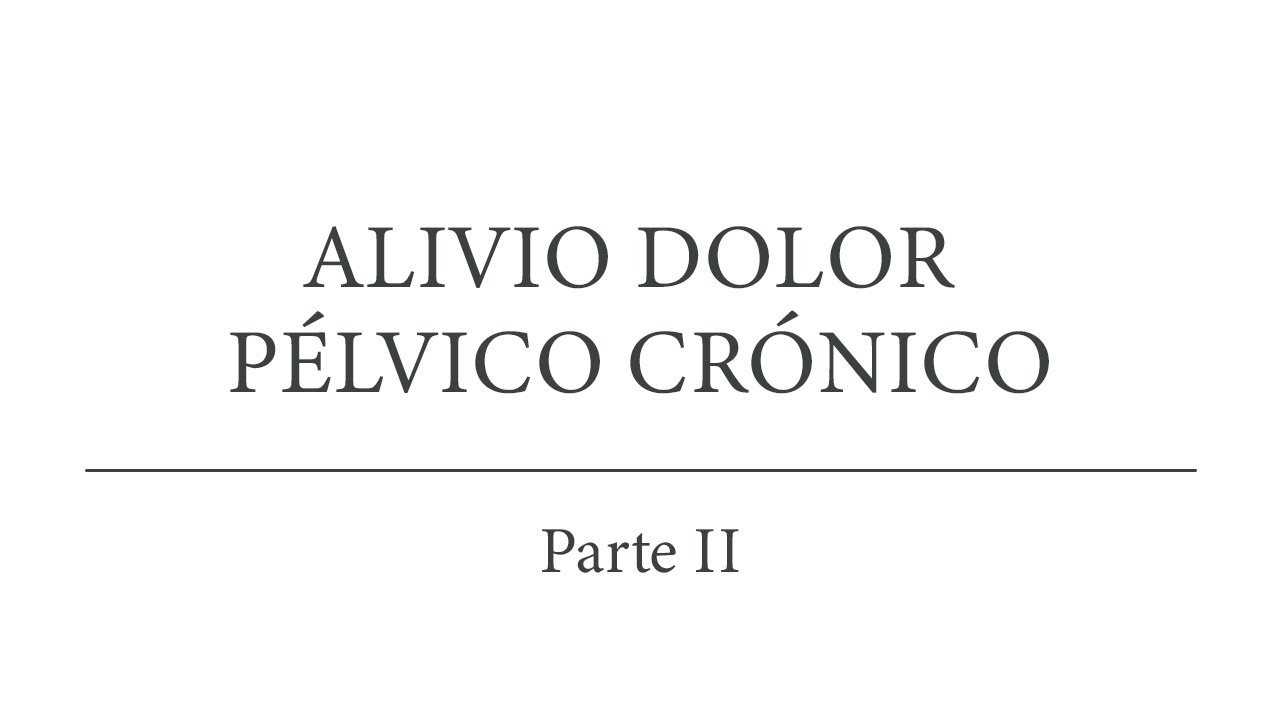 El dolor pélvico crónico: tipos de tratamiento y alivio