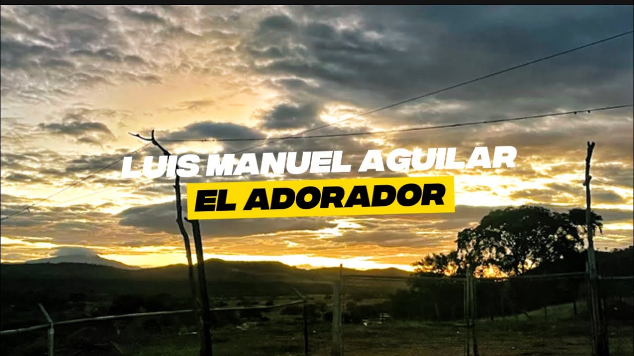 EL ADORADOR - LUIS MANUEL AGUILAR (video lyrics)