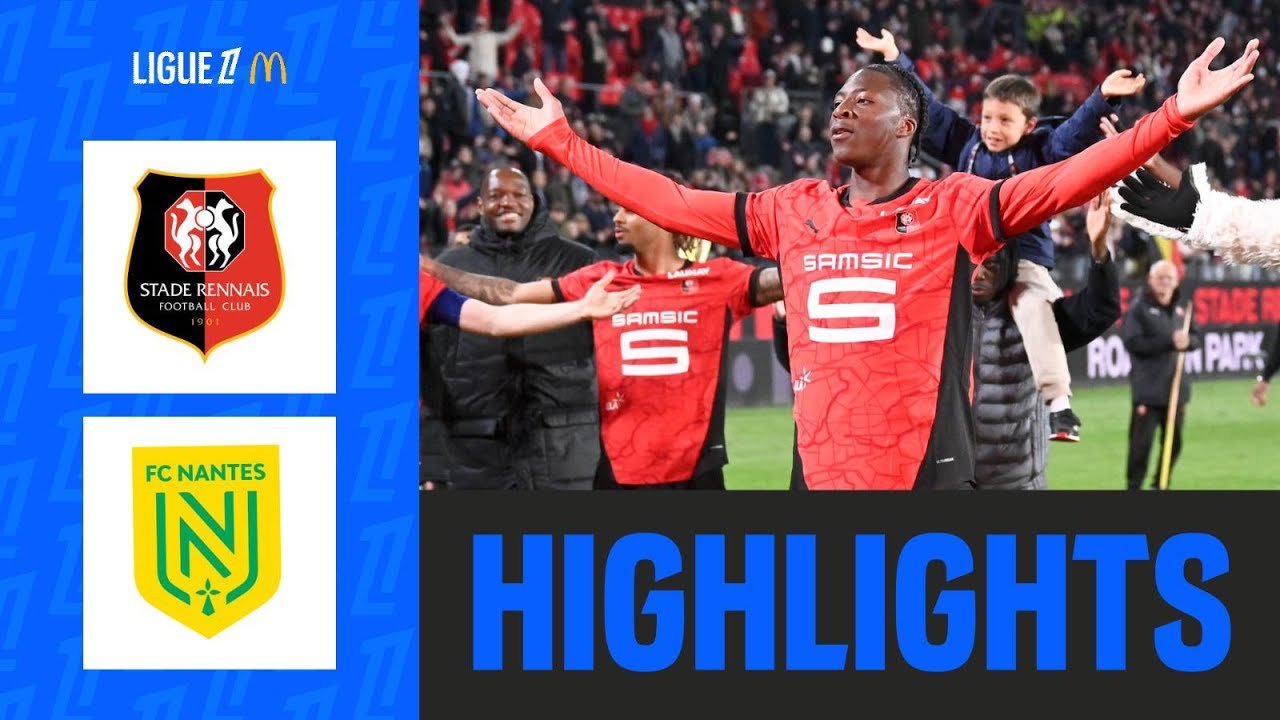 Rennes S&rsquo;ADJUGE le CHOC face &agrave; Nantes | 30&egrave;me journ&eacute;e - Ligue 1 McDonald's 24/25