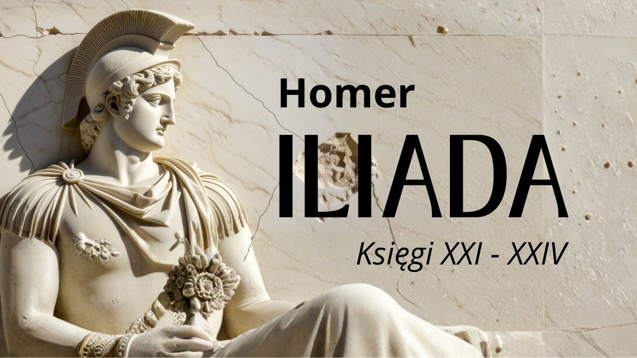 Iliada – Księgi XXI–XXIV | Audiobook po polsku | Homer
