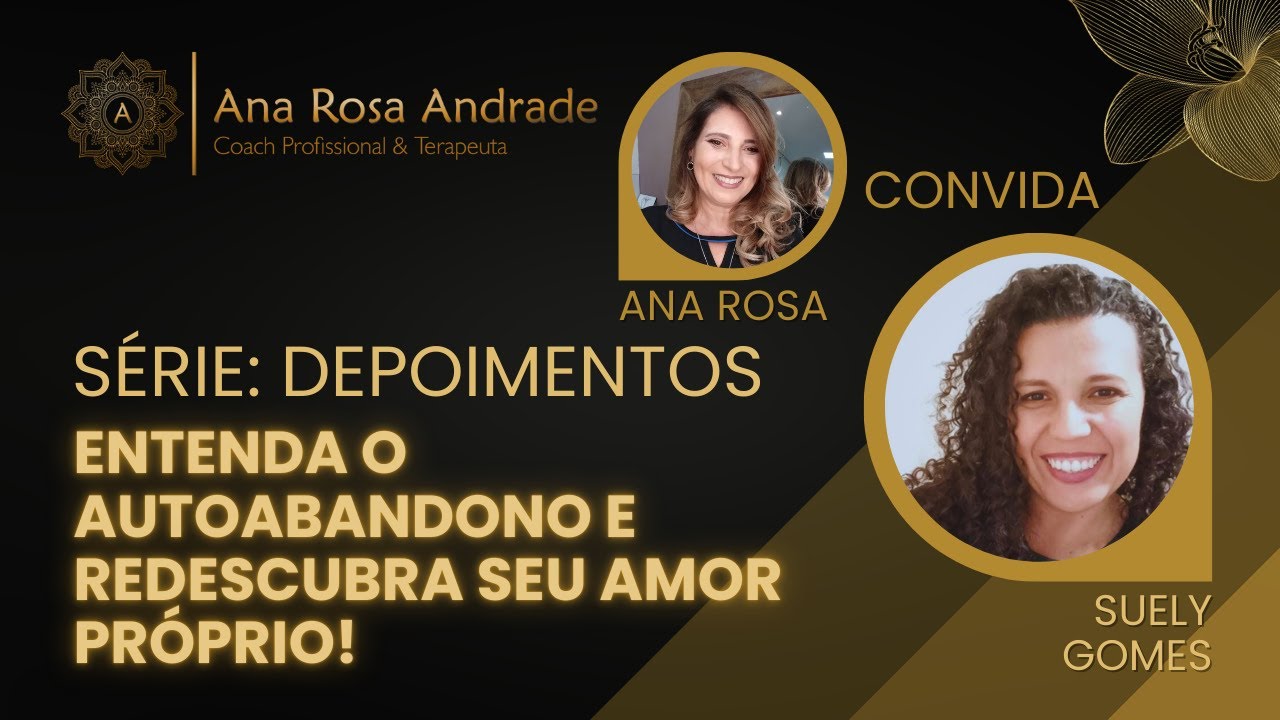 🔴SÉRIE DEPOIMENTOS 5: ENTENDA O AUTOABANDONO E REDESCUBRA SEU AMOR PRÓPRIO!