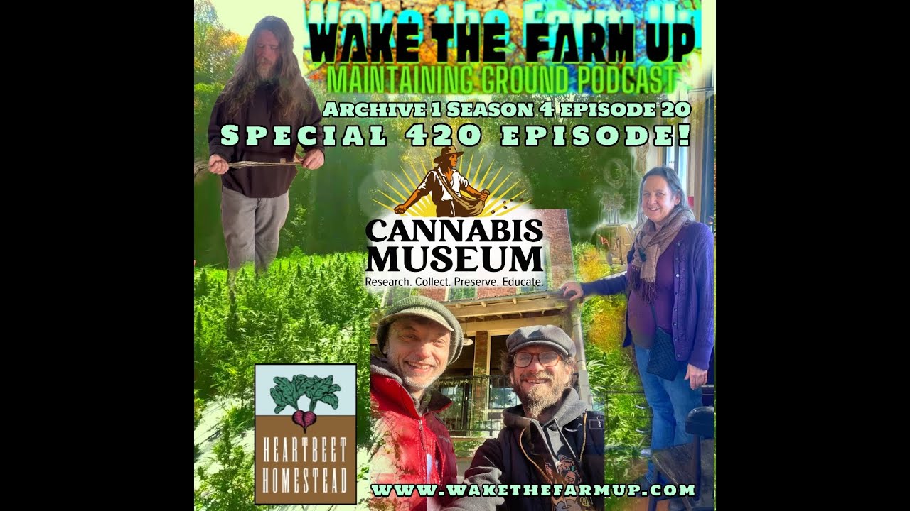 WTFU &bull; Special 4 20 episode adventure with Cannabis Museum and Heartbeet Homestead
