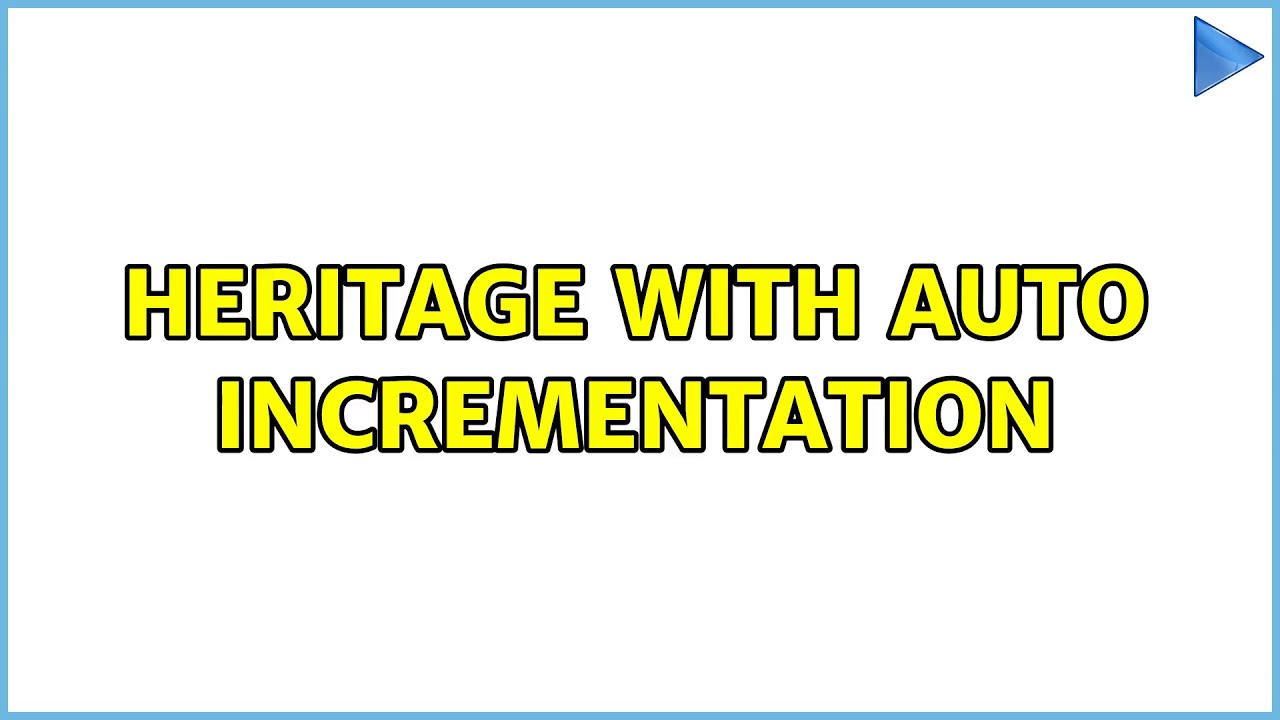 Heritage with auto incrementation