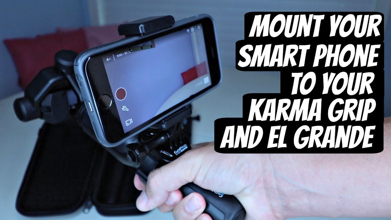 Attach Your Smart Phone To Your Karma Grip And El Grande