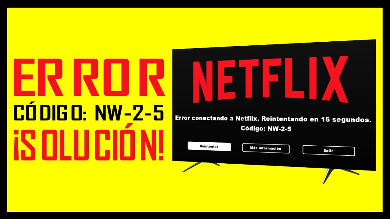 Solución definitiva al error: Código NW-2-5 de NETFLIX | Actualizado 2025